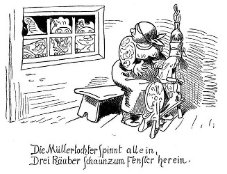 Die Müllertochter spinnt allein, Drei Räuber schaunzum Fenster herein.